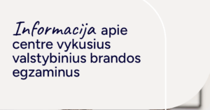 Informacija apie centre vykusius valstybinius brandos egzaminus